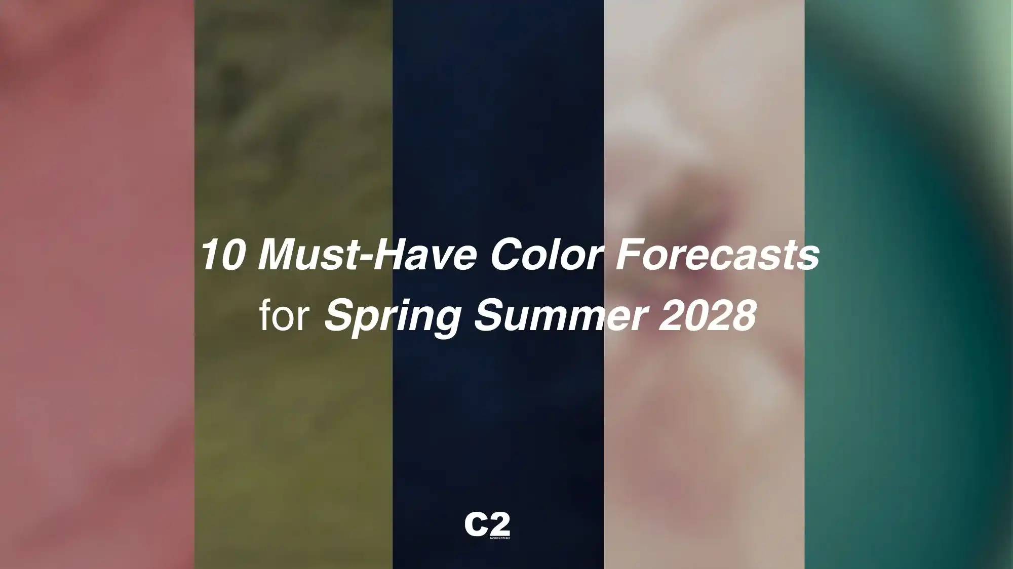 10 must-have color forecasts for Spring Summer 2028 by C2 Fashion Studio highlighting SS 2028 color intelligence