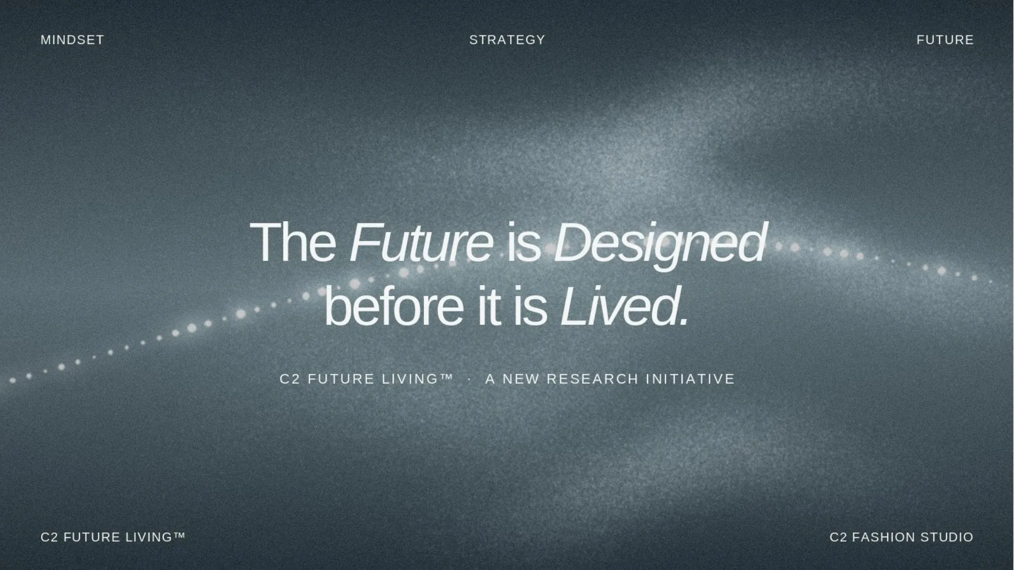 C2 Future Living™ 2027 by C2 Fashion Studio explores future trends, strategic foresight and lifestyle innovation through mindset, strategy and future research.