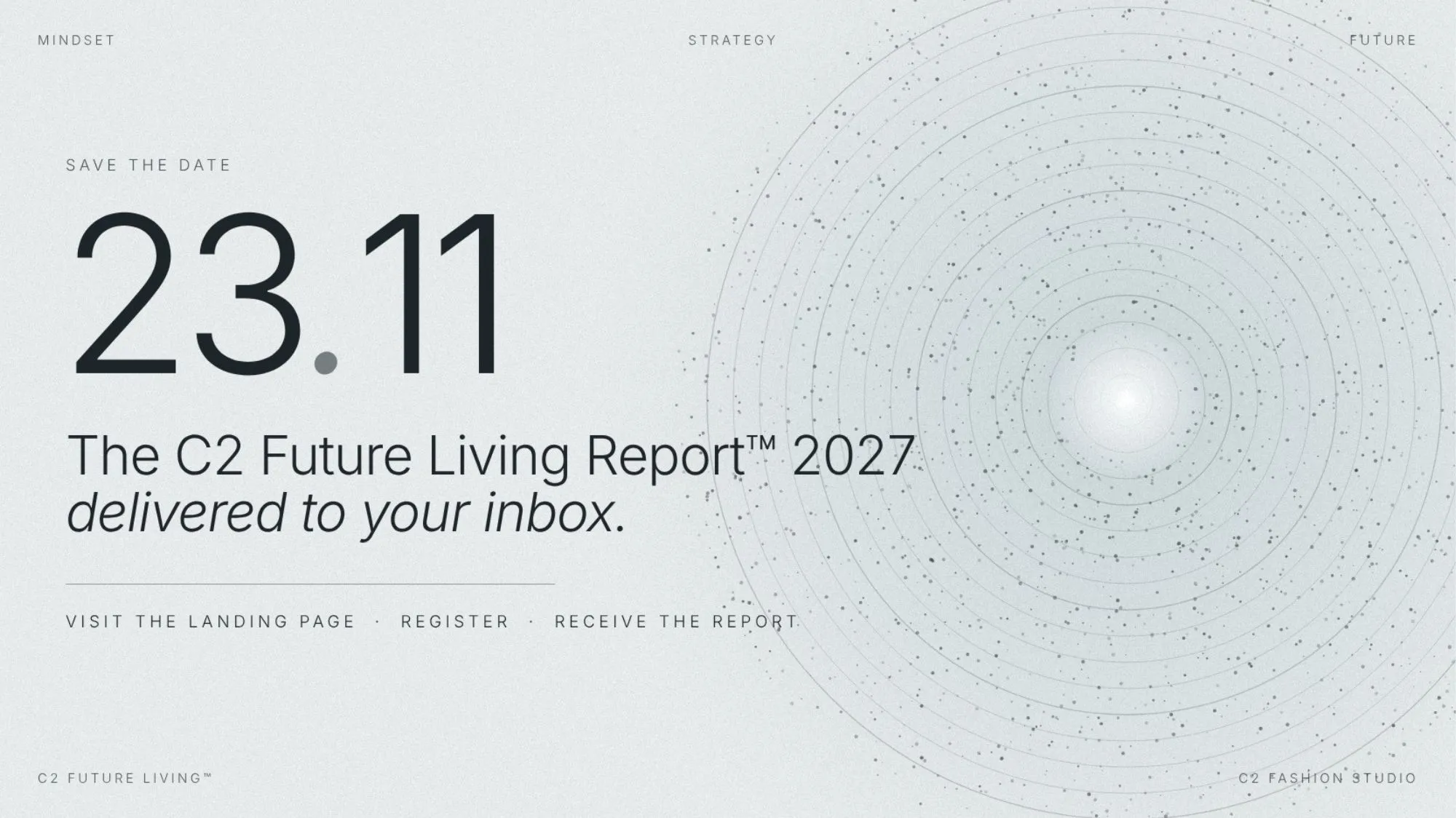 C2 Future Living Report 2027 launch announcement by C2 Fashion Studio, featuring a minimalist white design with concentric circles and the release date of 23 November 2026, highlighting future living trends and trend intelligence.